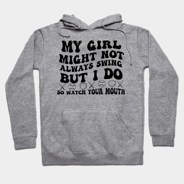 My Girl Might Not Always Swing But I Do So Watch your Mouth Hoodie by lowkeya